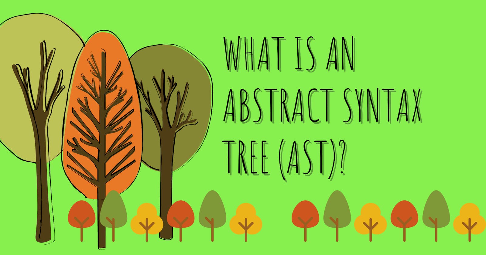 Abstract Syntax Tree (AST) - Explained in Plain English