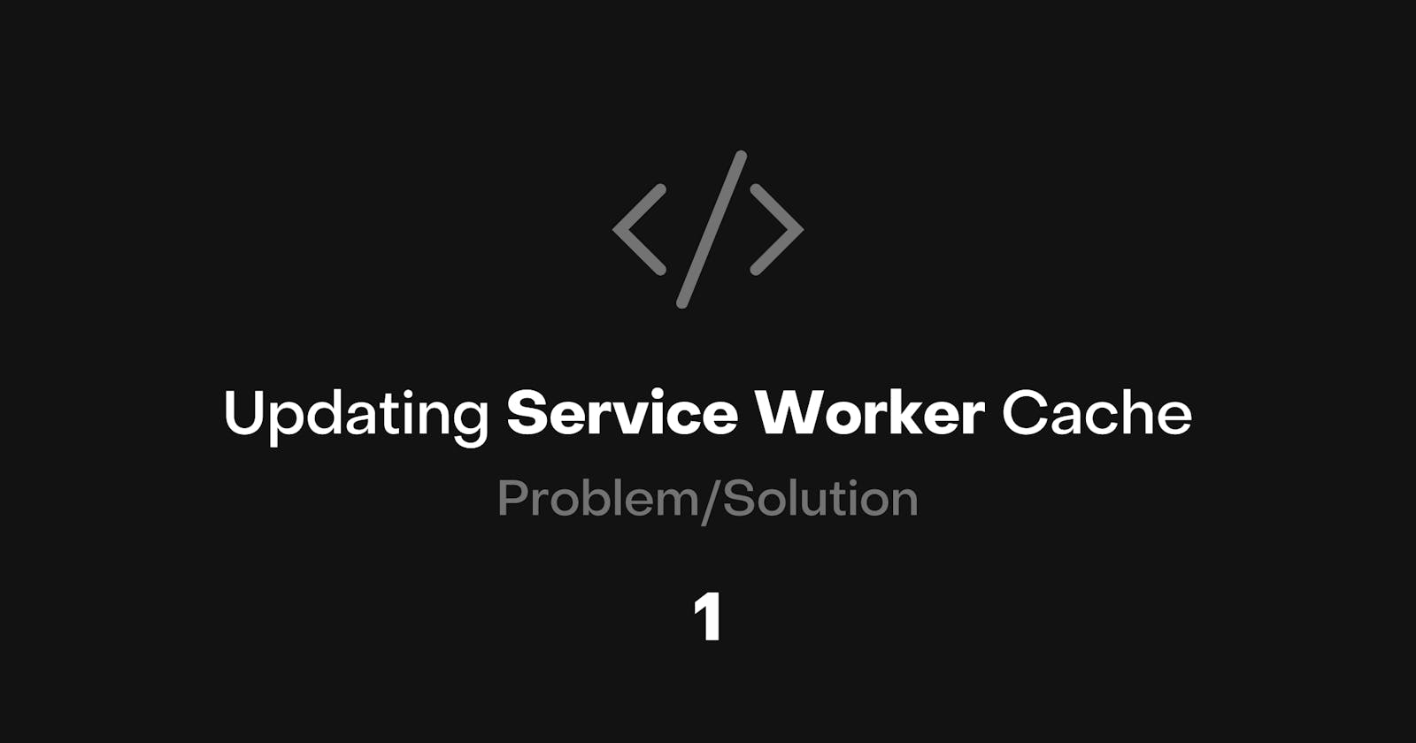 How To Invalidate Service Worker Cache On Every Update?