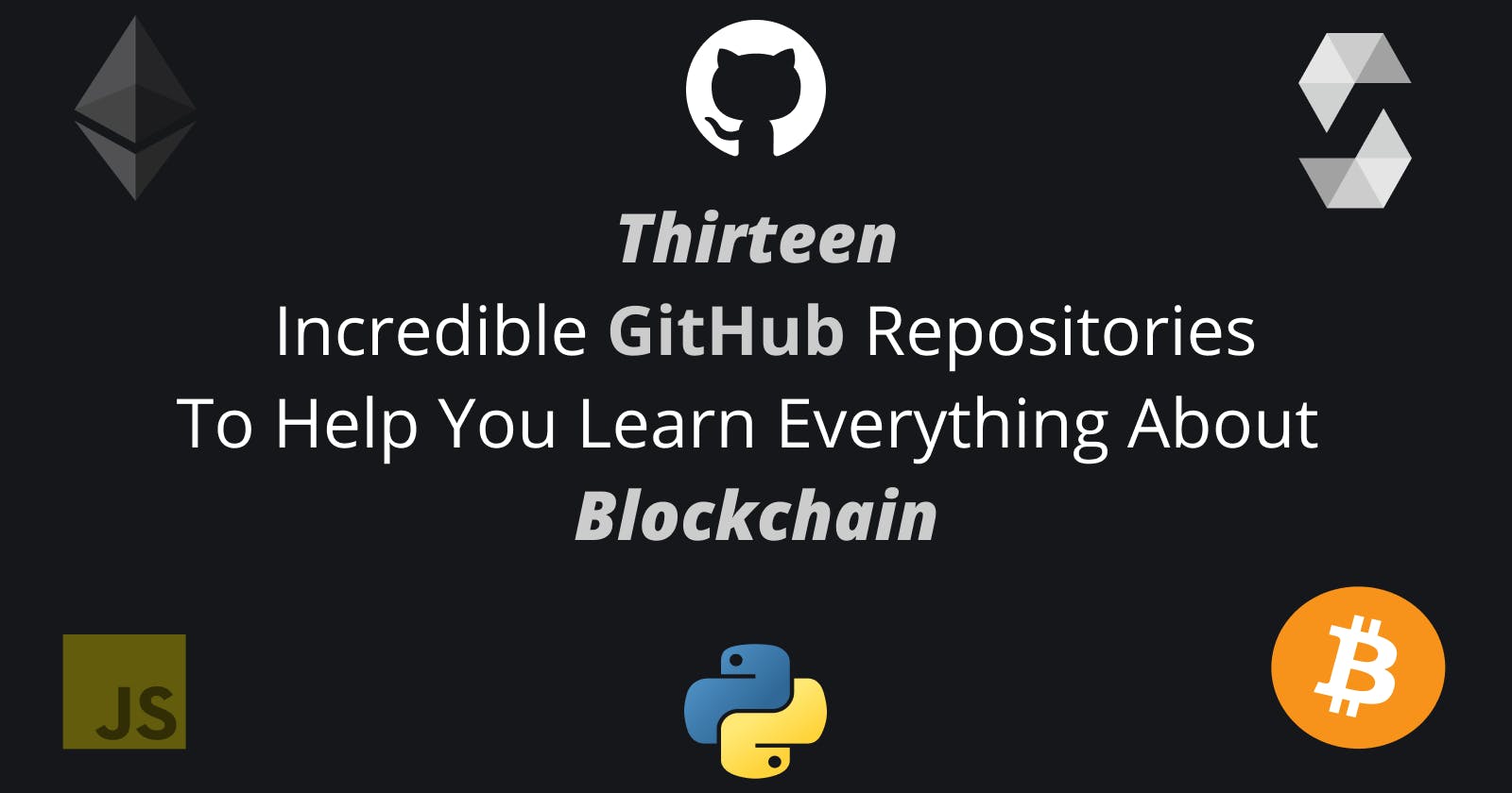 Thirteen Incredible GitHub Repositories To Leverage Your Blockchain Learning