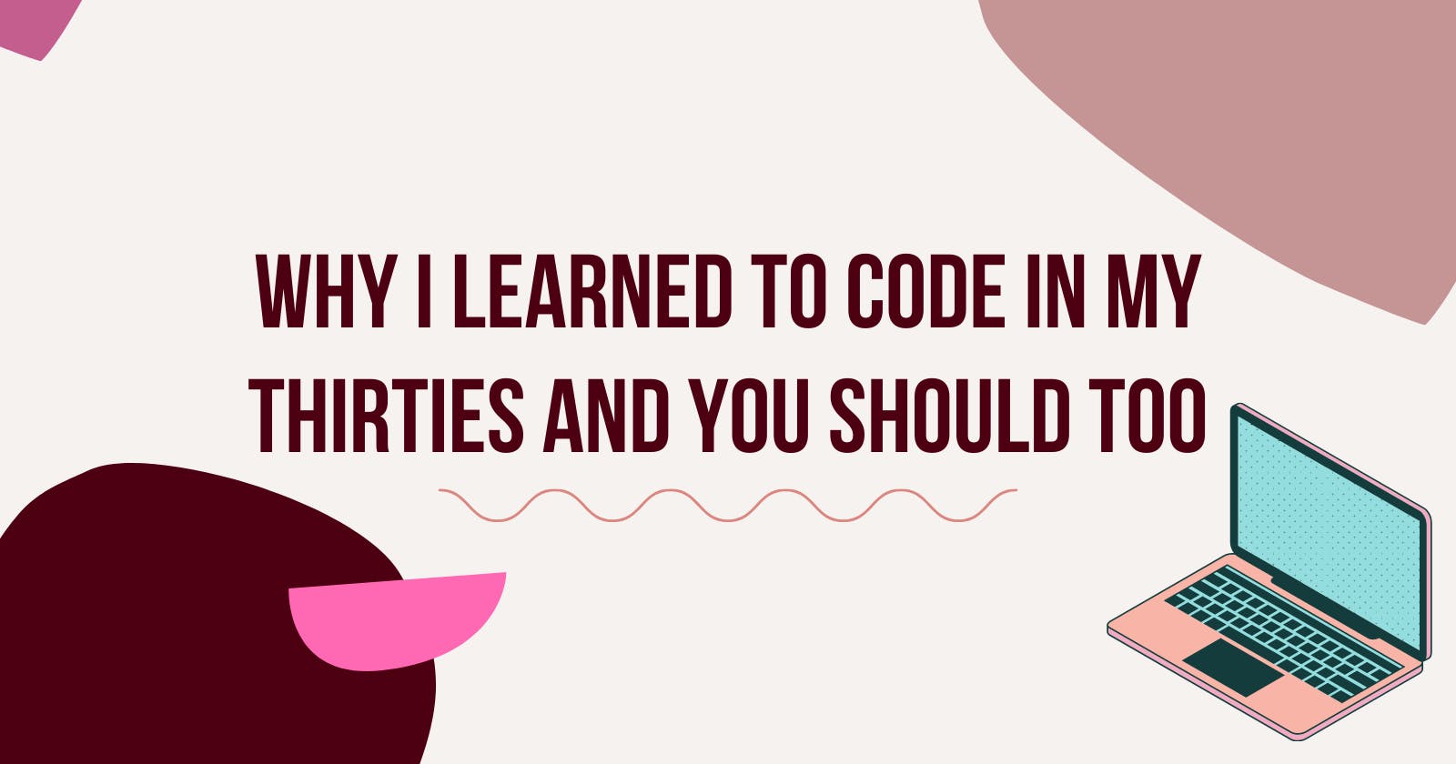 Why I Learned to Code in My Thirties and You Should Too