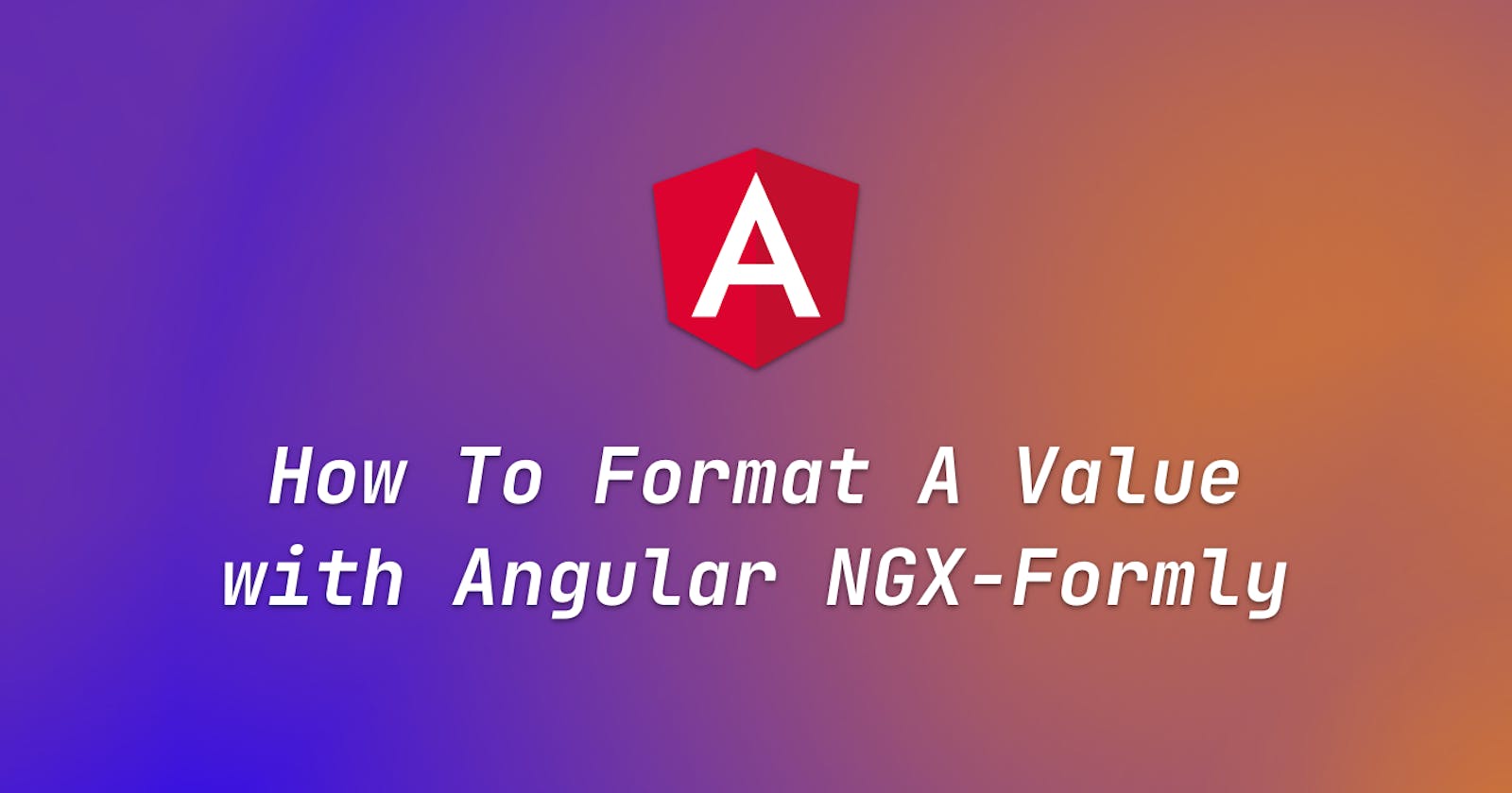 How To Format A Value with Angular NGX-Formly