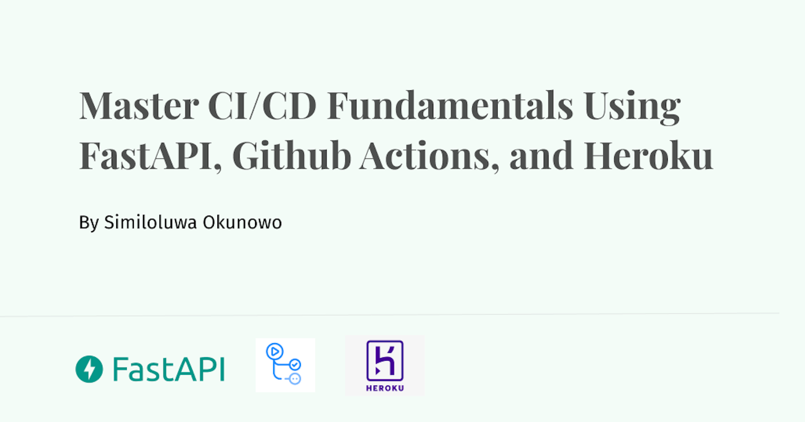Master CI/CD Fundamentals using FastAPI, Github Actions, and Heroku