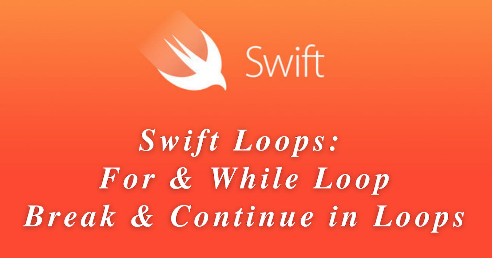 Swift Loops: For & While Loop, Break & Continue in Loops