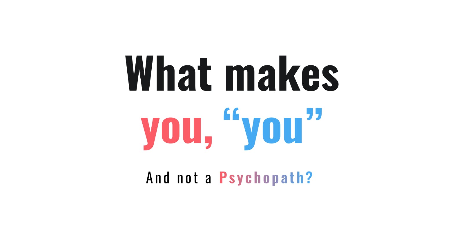 Why are you not a Psychopath? Explained neurologically.
