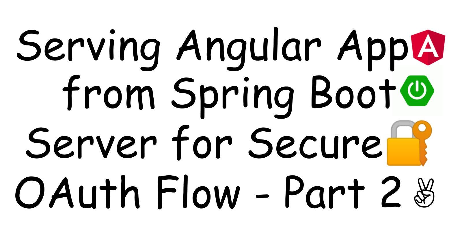 Serving Angular App from Spring Boot Server for Secure 🔐 OAuth Flow - Part 2 ✌