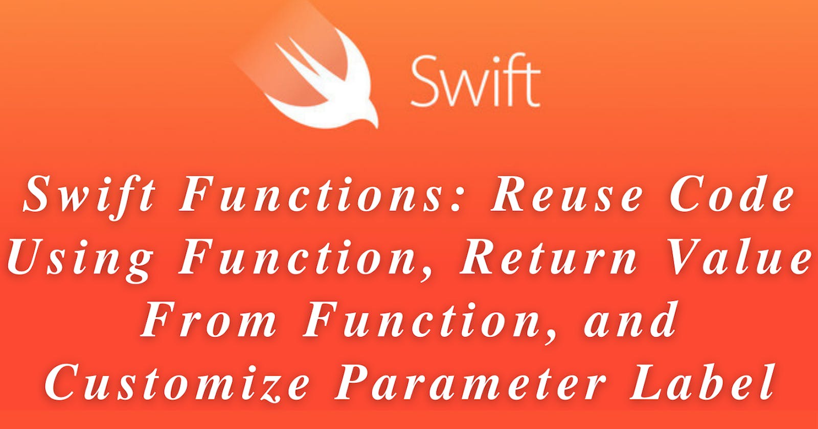 Swift Functions: Reuse Code Using Function, Return Value From Function, and Customize Parameter Label