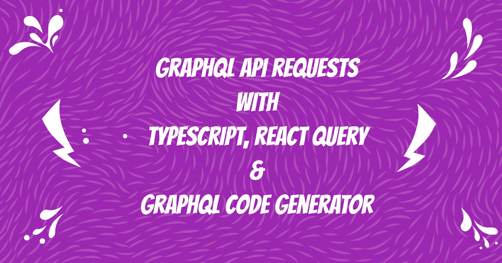 GraphQL API Requests with Typescript, React Query & GraphQL Code Generator