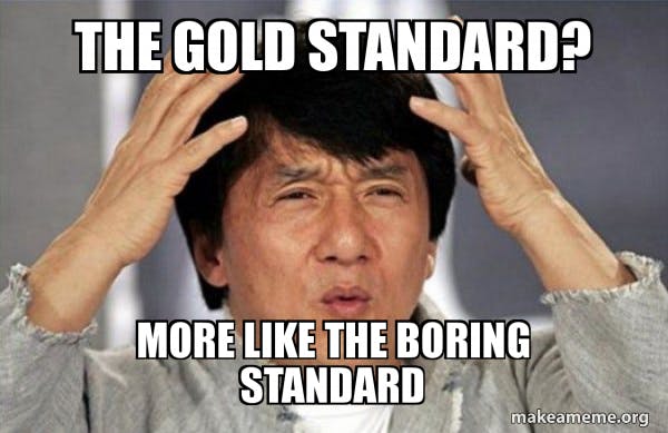 the-gold-standard-meme.jpg