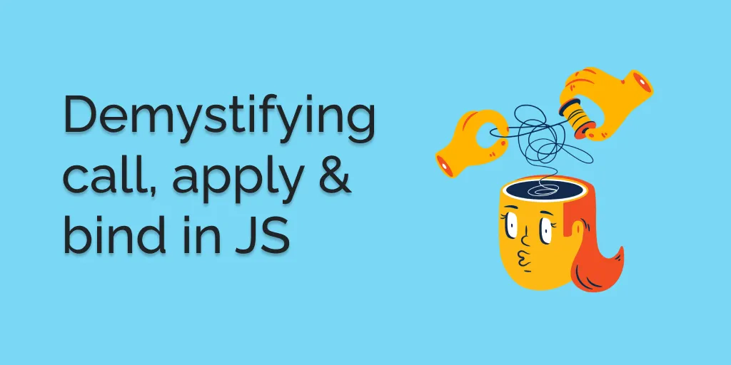 How easy it is to understand call, apply & bind in Javascript