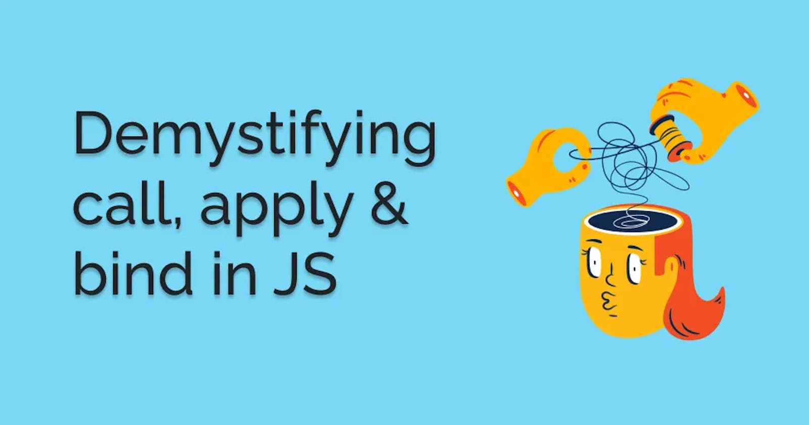 How easy it is to understand call, apply & bind in Javascript