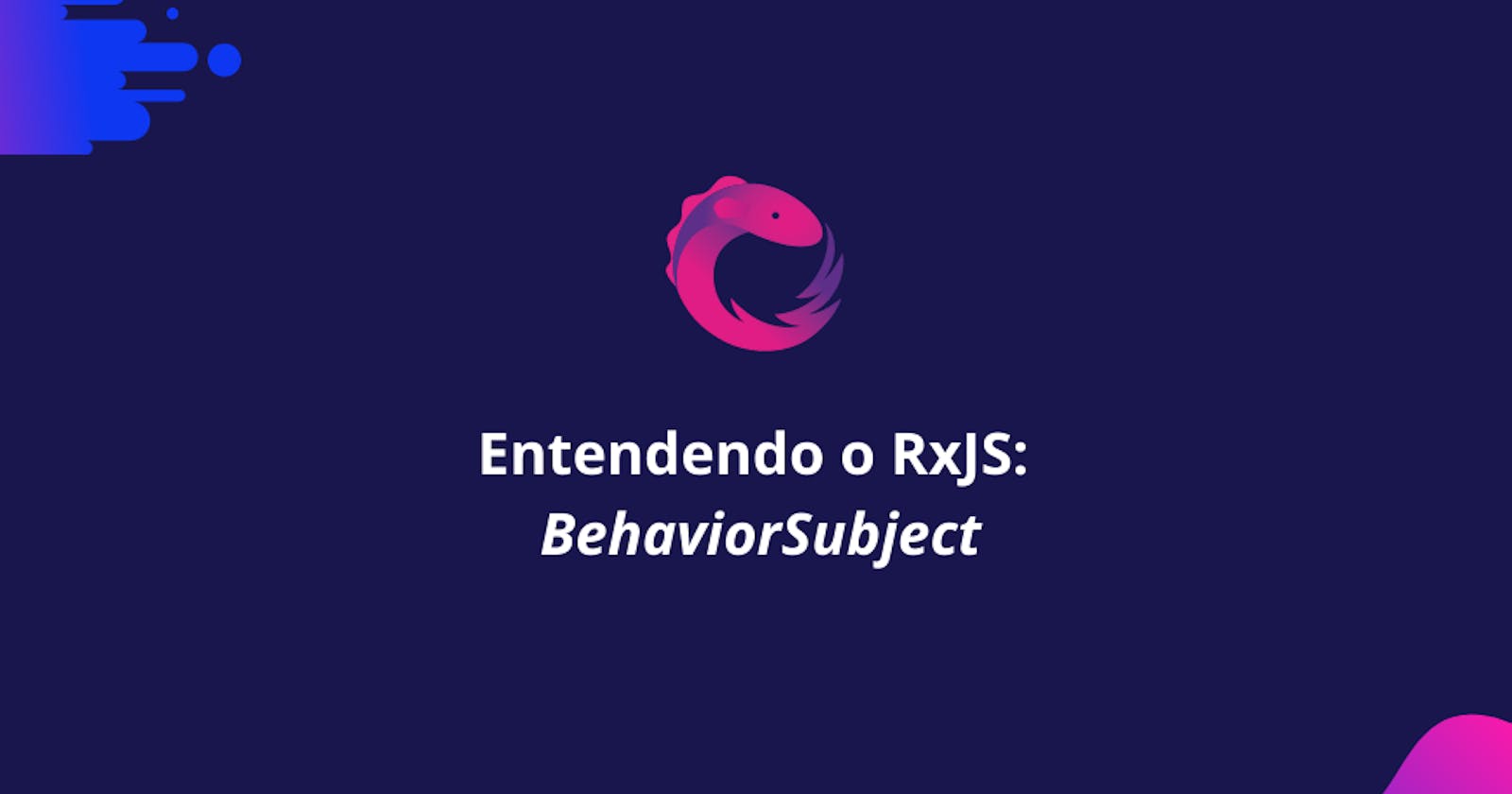 Entendendo o RxJS: BehaviorSubject