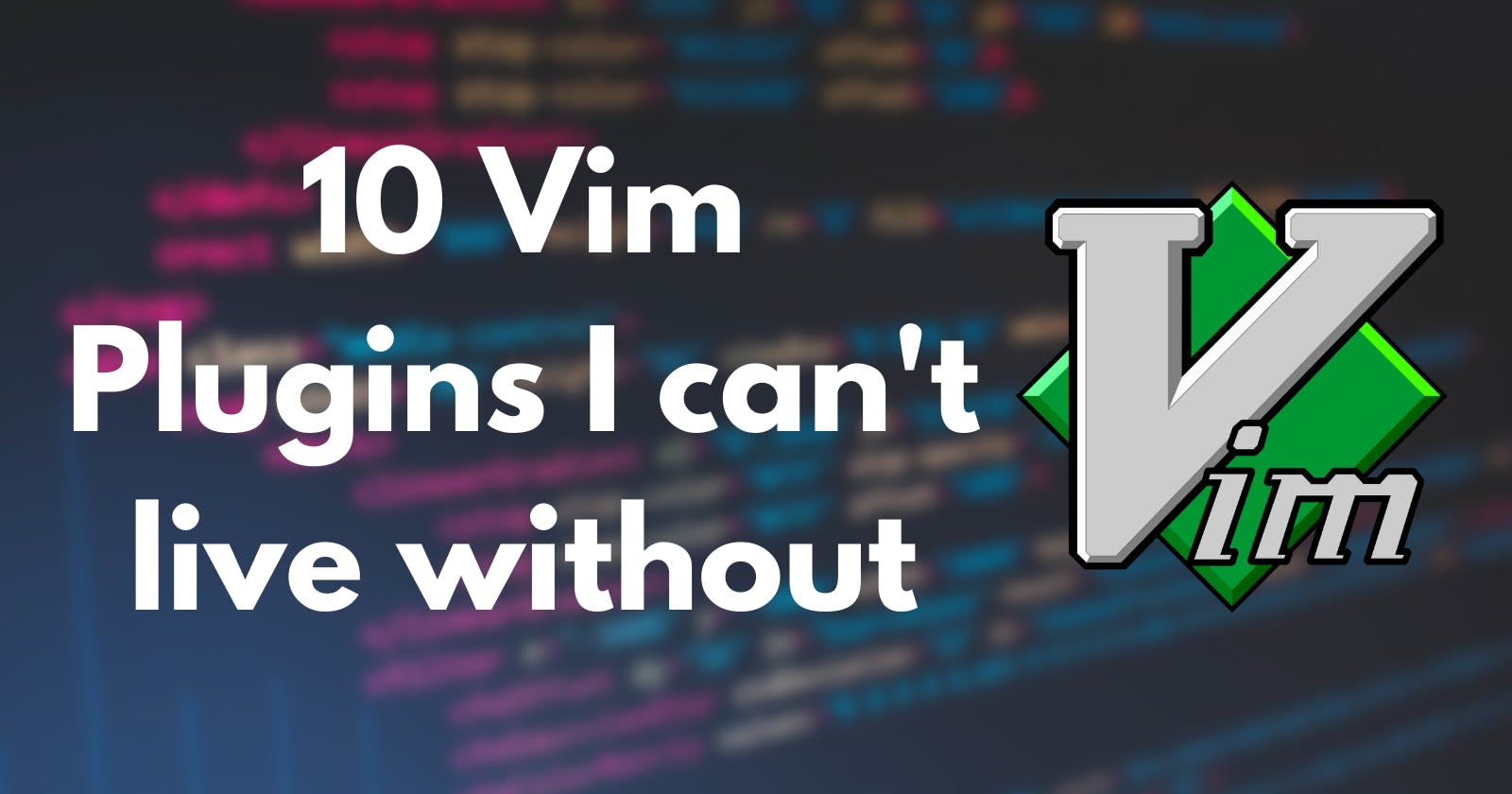 10 Vim plugins I can’t live without (and how to install them?)