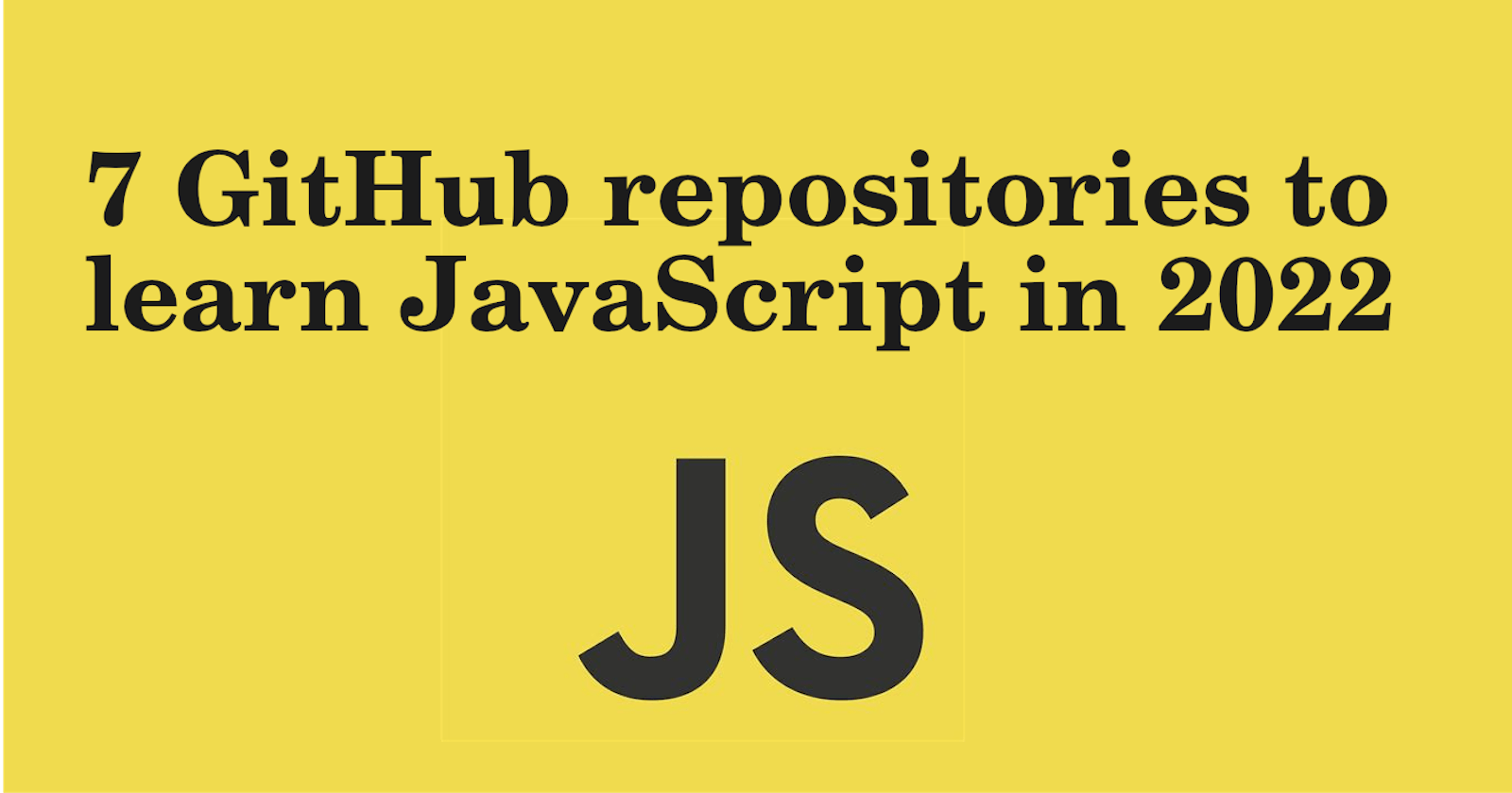 7 GitHub repositories to learn JavaScript in 2022
