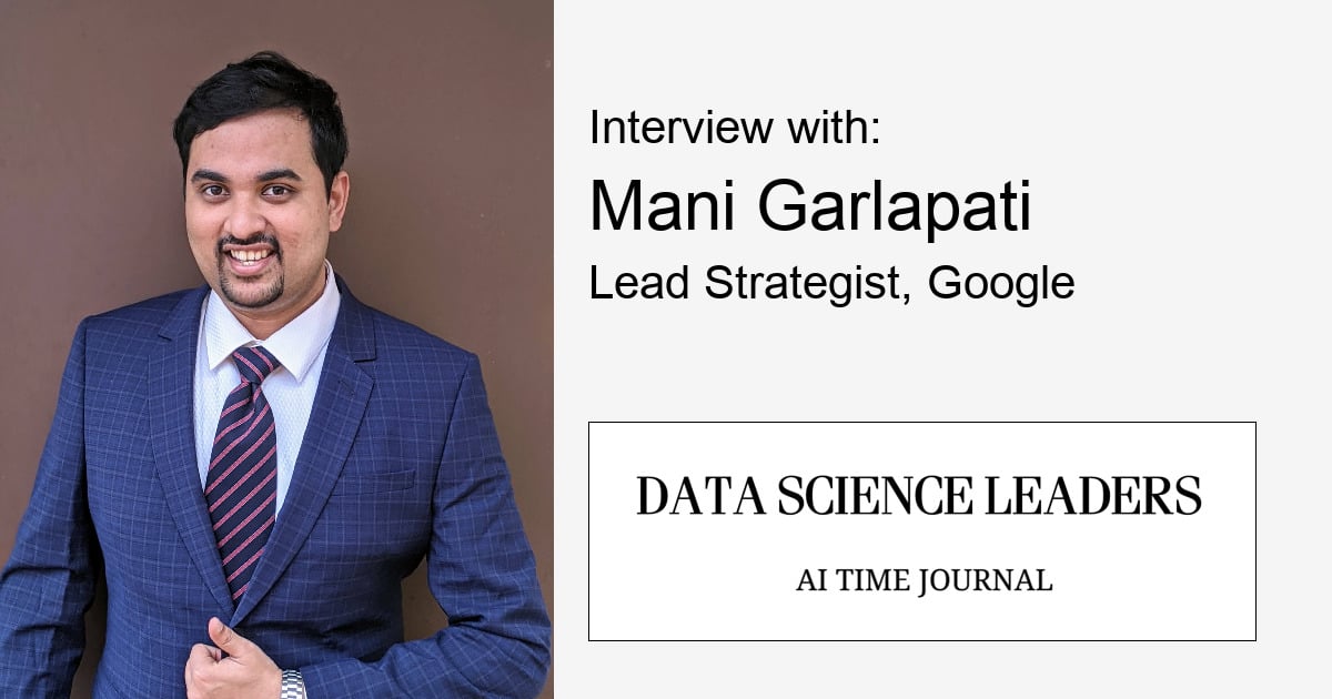How to Succeed in Your Data Science Journey – Hear From Mani Garlapati, Google