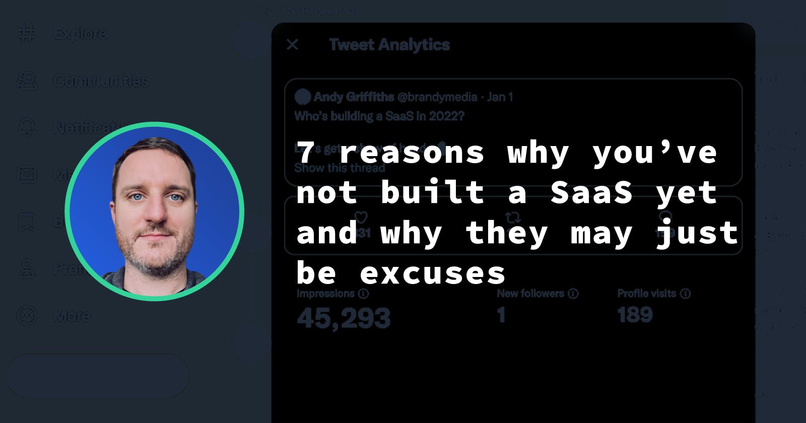 7 reasons why you’ve not built a SaaS yet and why they may just be excuses.