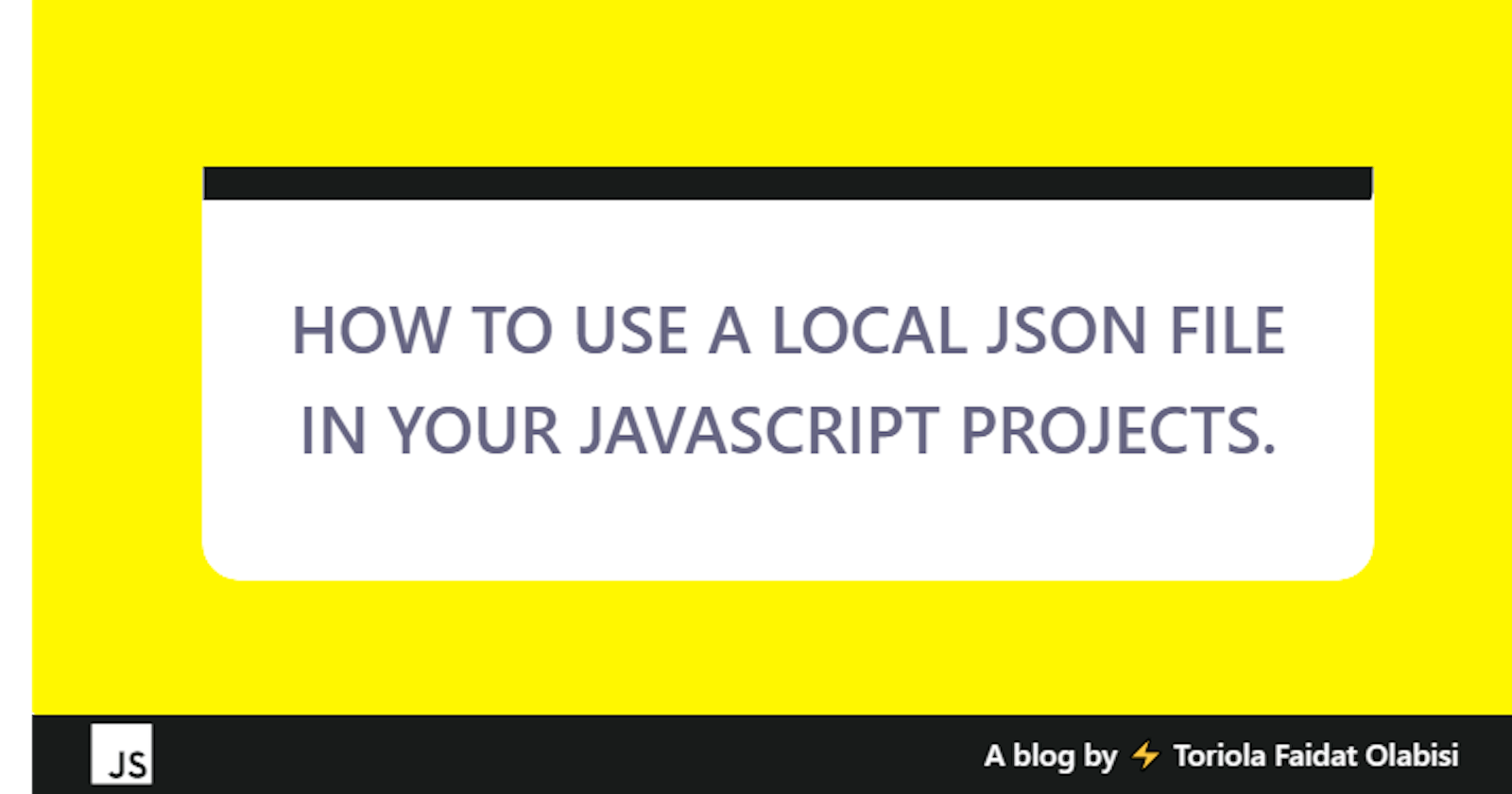How To Use A Local Json File In Your Javascript Projects.