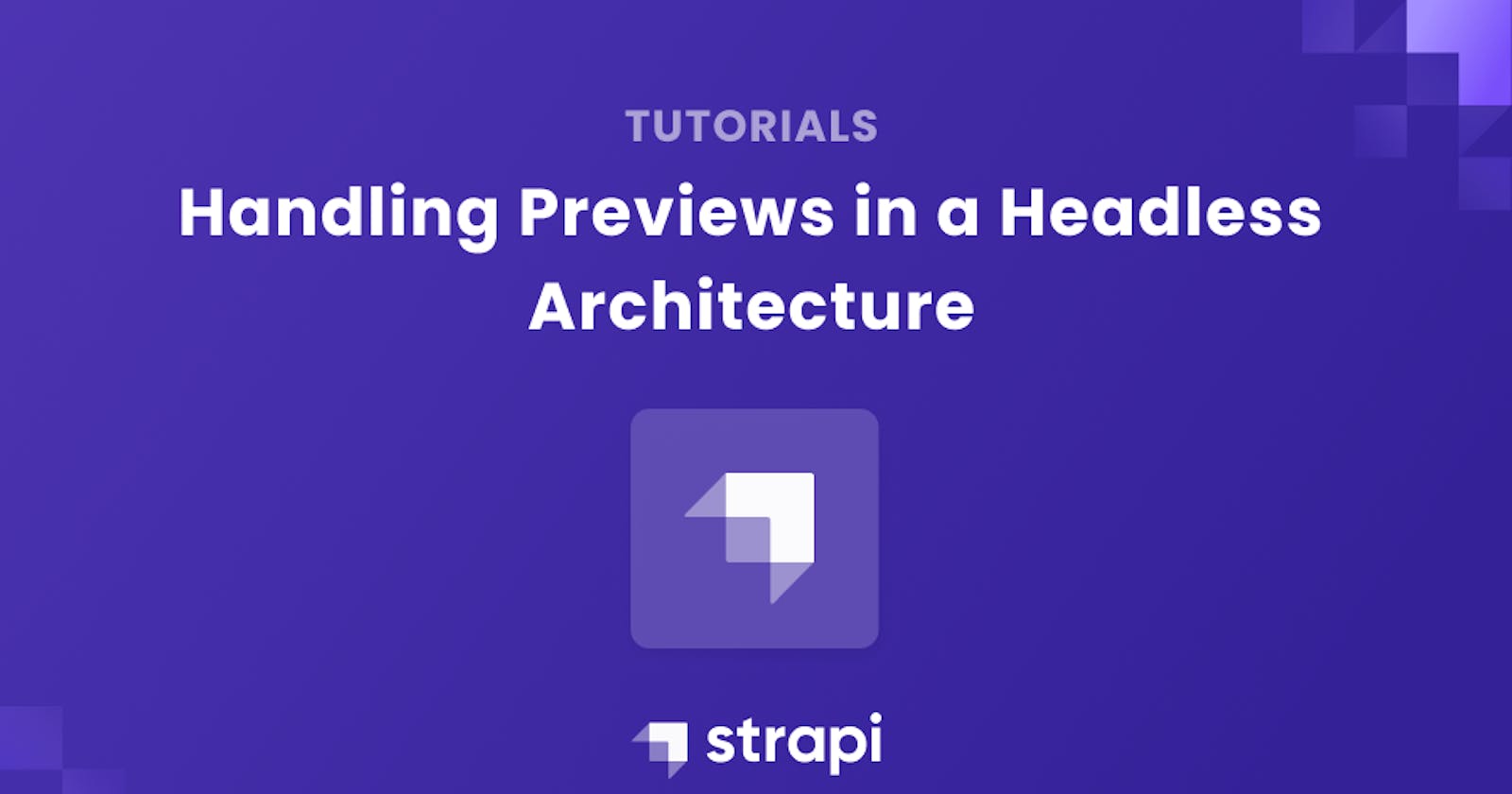 Handling Previews in a Headless Architecture - Strapi and Next.js