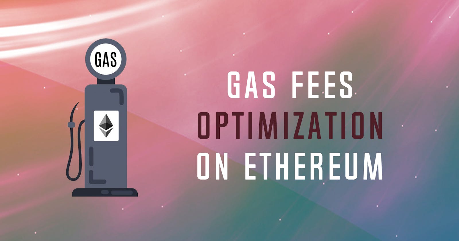 Ultimate Guide for Gas Optimization on Ethereum