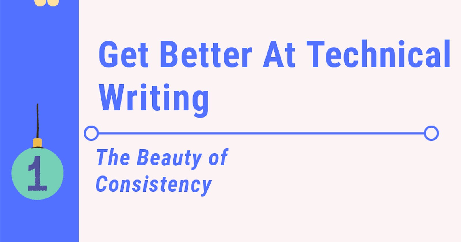 Get Better At Technical Writing: The Beauty of Consistency