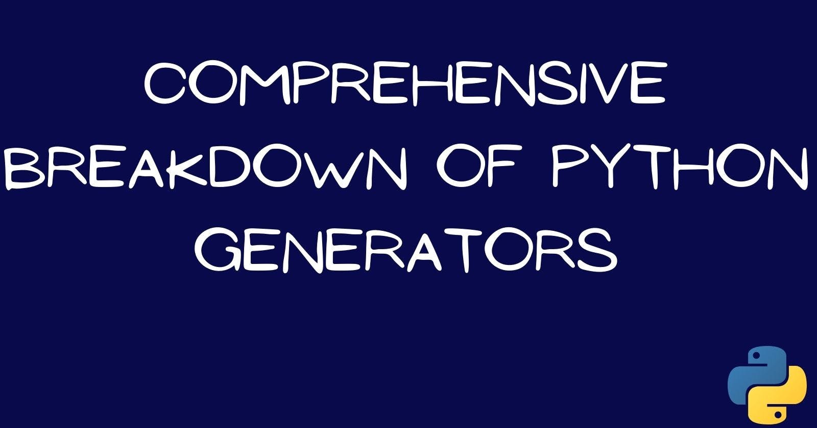 Comprehensive Breakdown of Python Generators