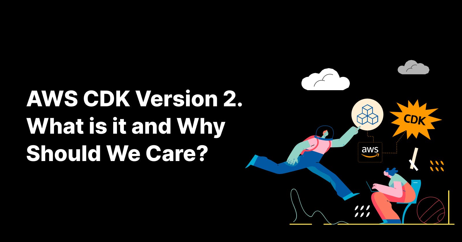 AWS CDK Version 2. What Is It and Why Should We Care?