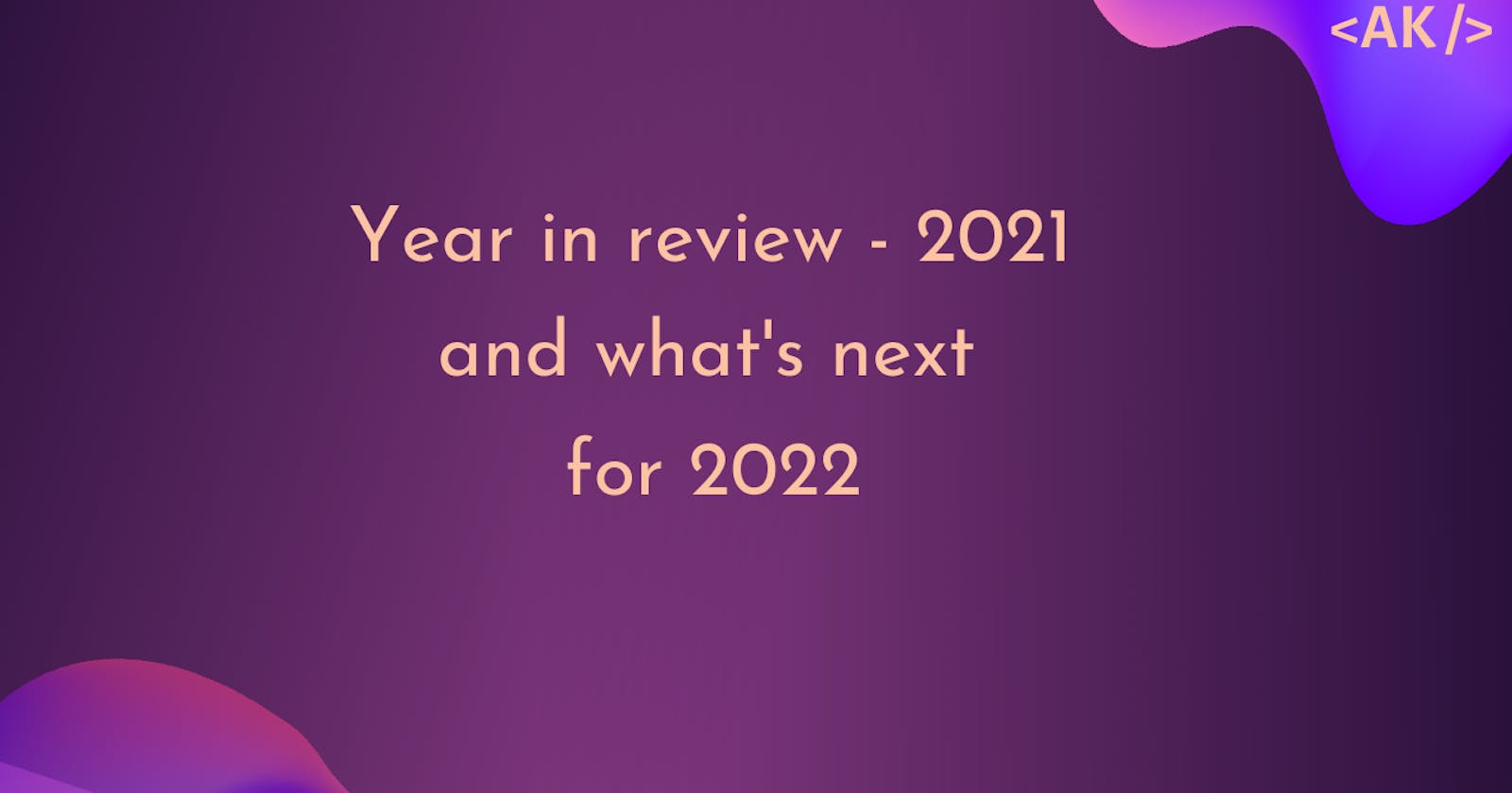 2021 reflections and what's next in 2022