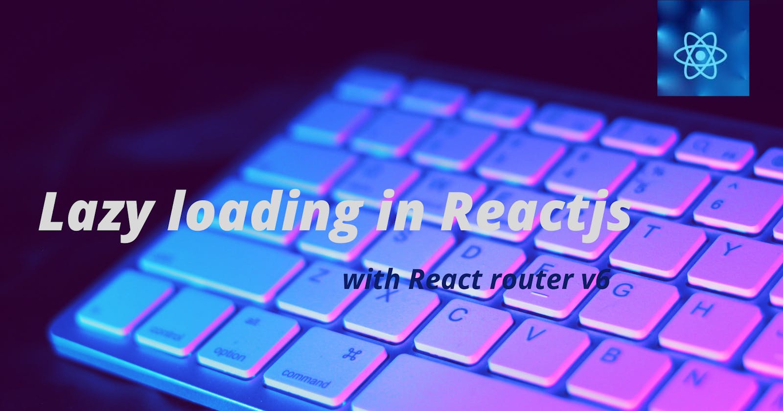 Lazy loading in Reactjs with React router v6.