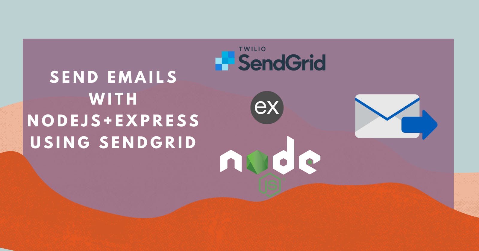 Send Emails with NodeJs + Express Using SendGrid