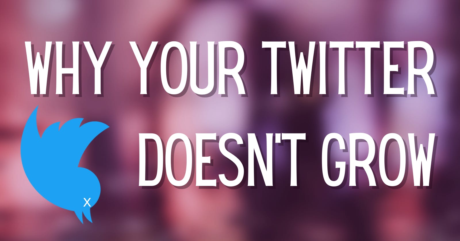 This is why your Twitter isn't growing - Twitter explained