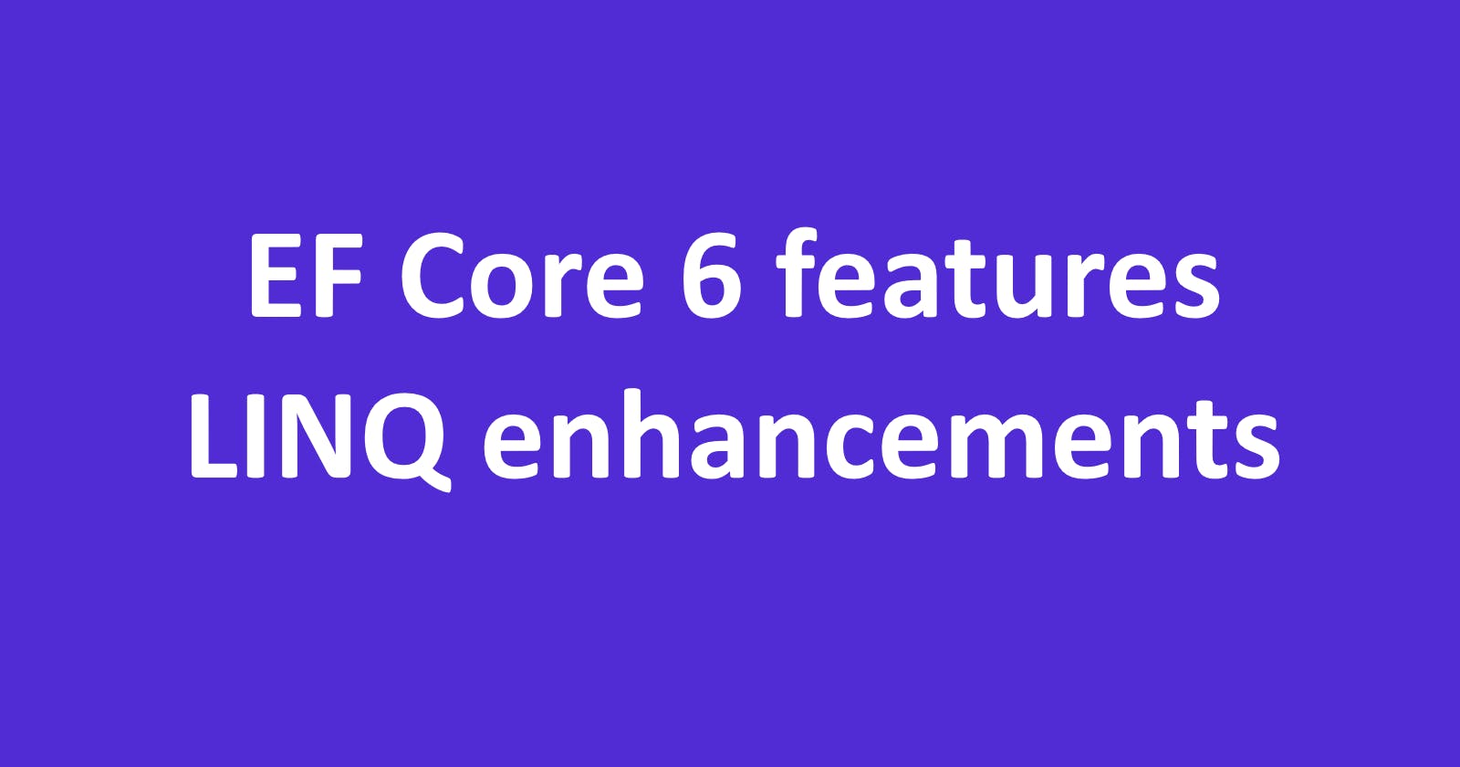 LINQ Enhancements in Entity Framework Core 6