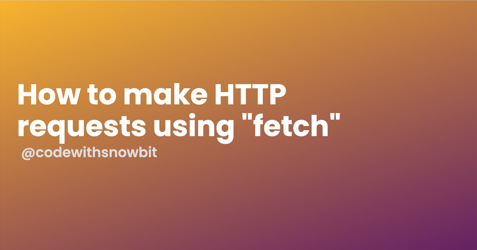 How to make HTTP requests using "fetch"