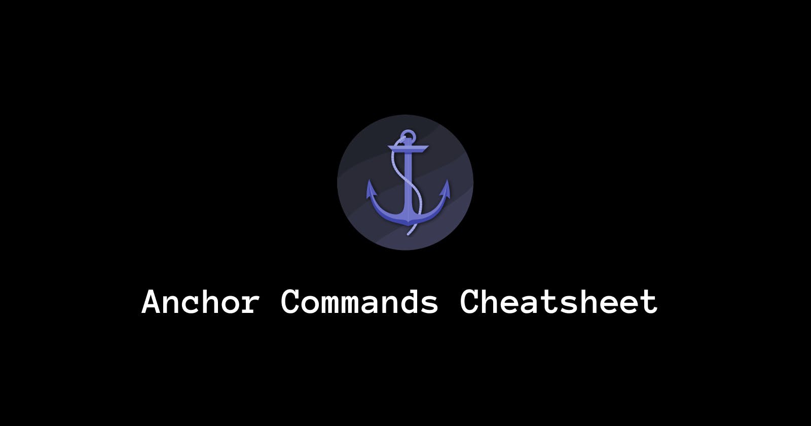 Anchor Commands Cheatsheet