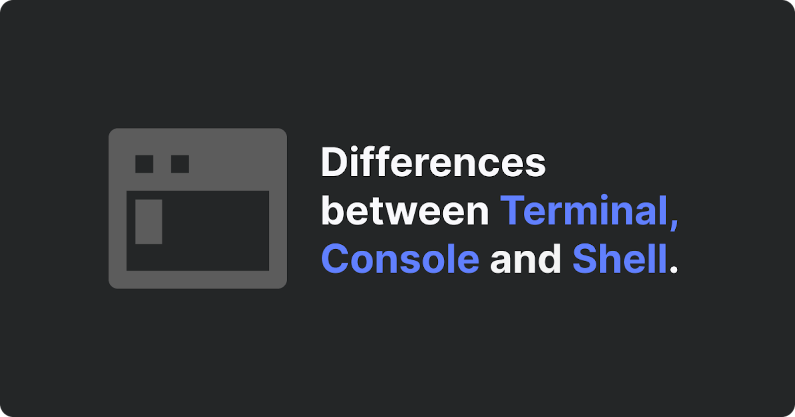 Differences between 'Terminal', 'Console' and 'Shell'