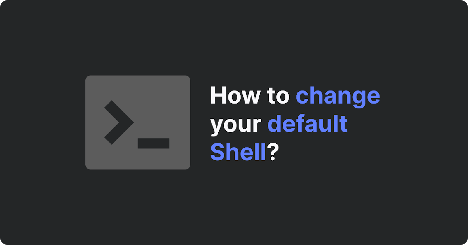 How to change your default Shell?
