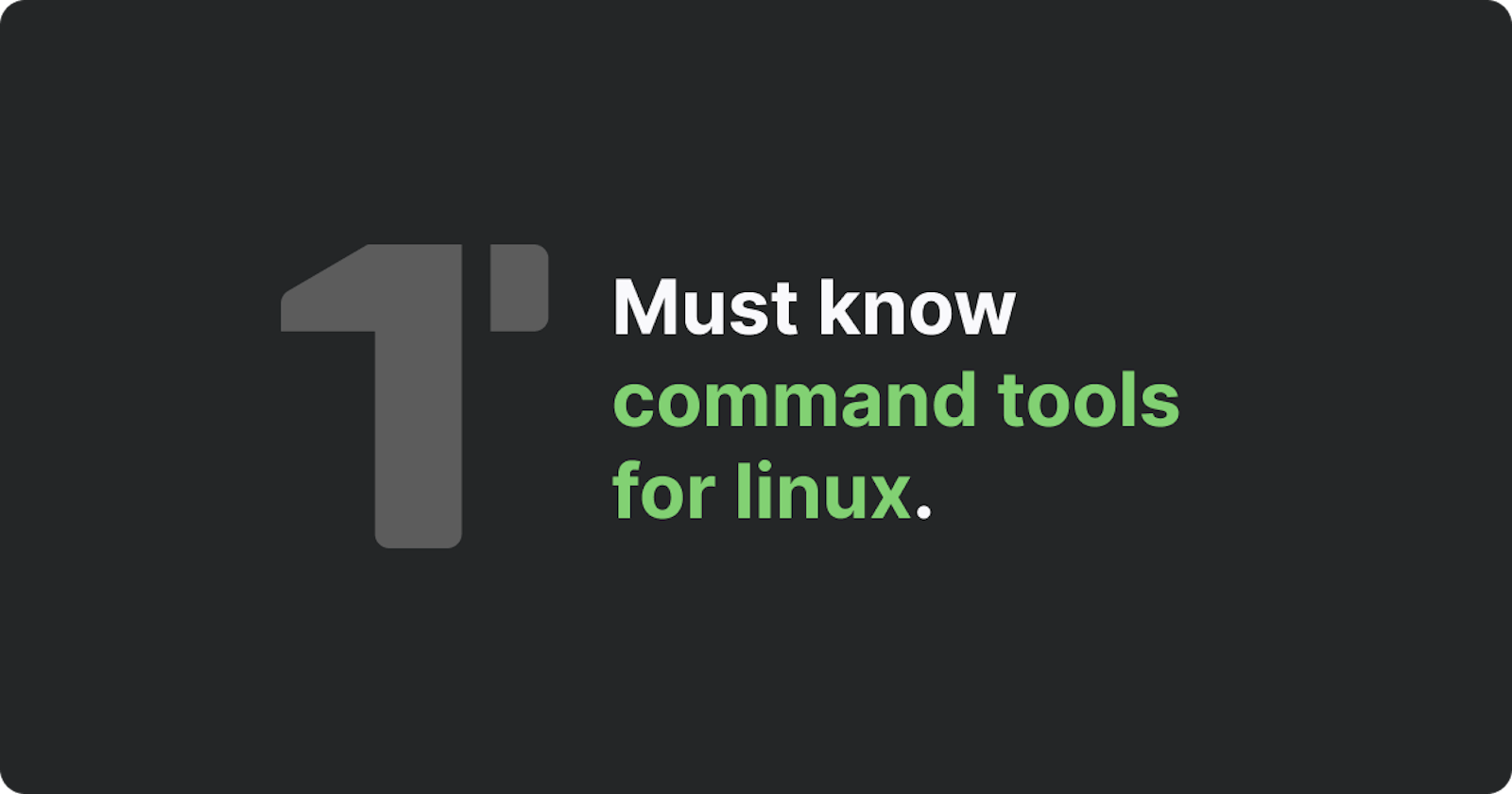 Must to know command tools for Linux