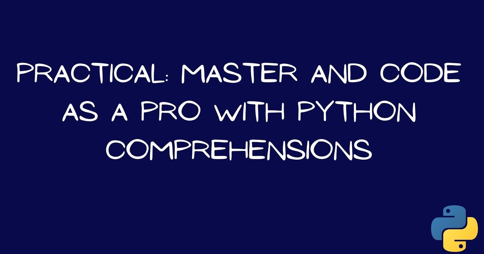 Practical: Master and Code as a Pro with Python Comprehensions