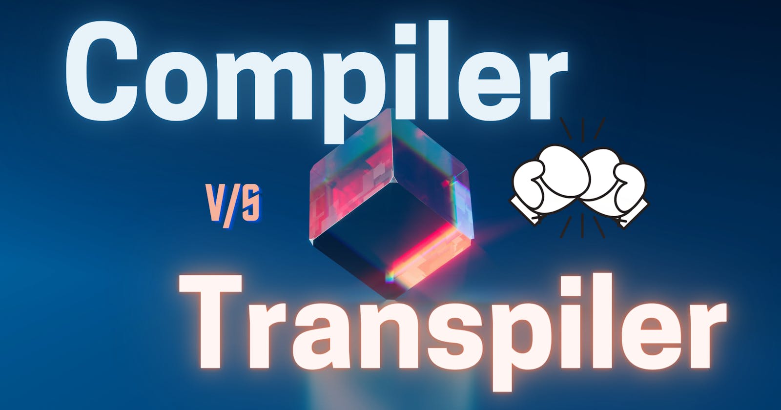 🤜🤛Compiler vs Transpiler