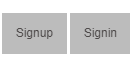 Example of two gray buttons with "Sign in" and "signup" text