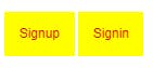 Two yellow buttons with red text with "Sign in" and "signup" as text