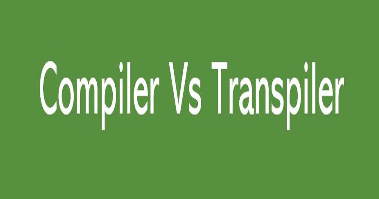 Compiler Vs Transpiler