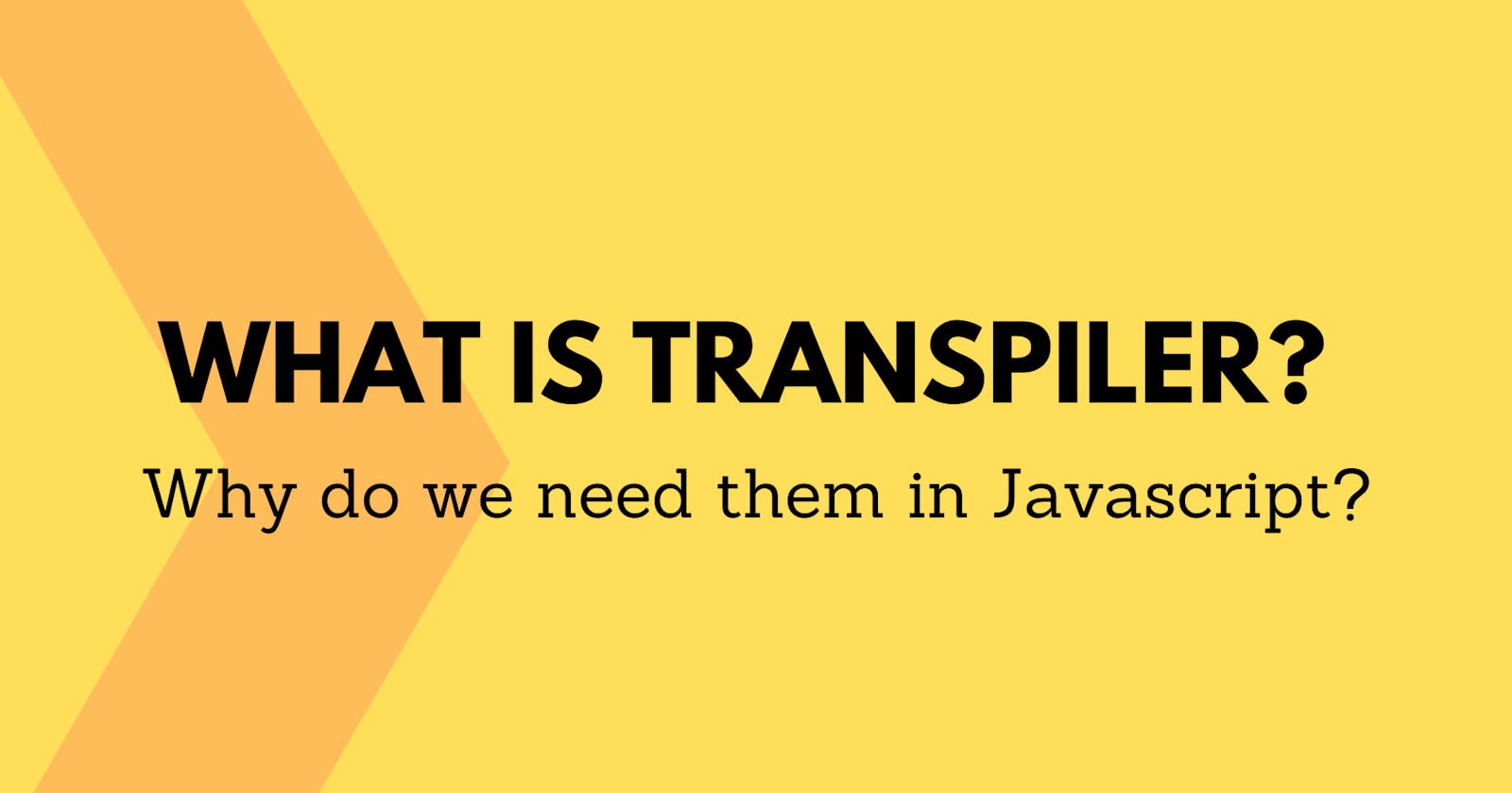 What is Transpiler? Why do we need them in Javascript