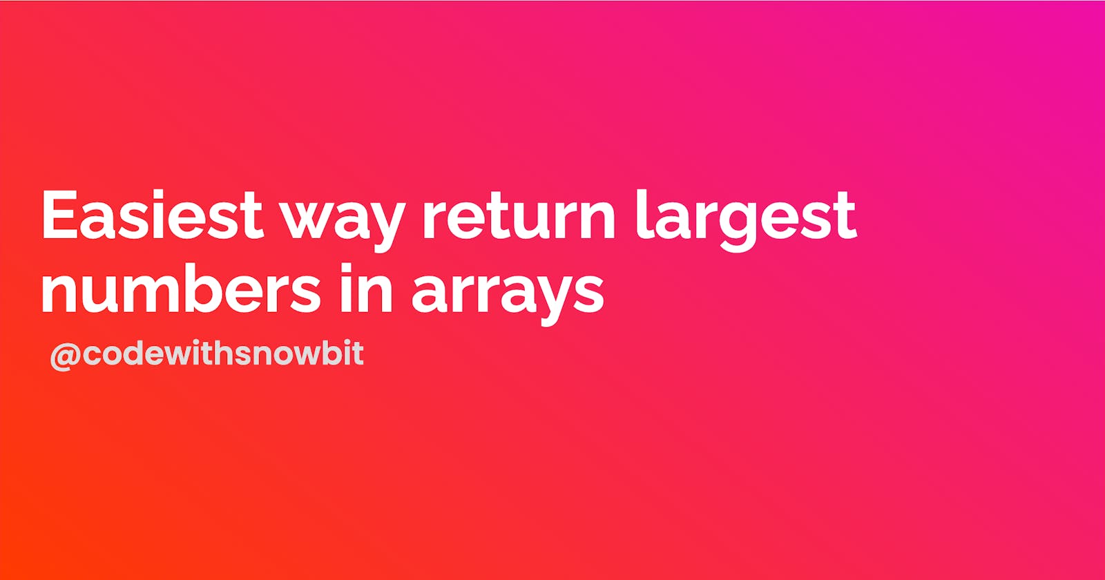 Easiest way return largest numbers in arrays - Daily JavaScript #6