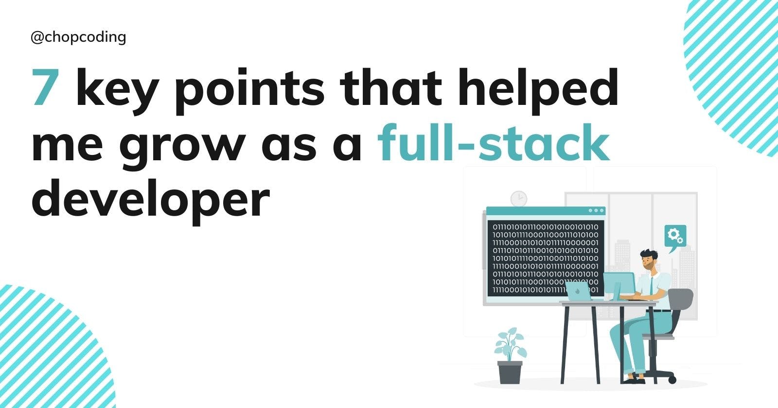 7 key points that helped me grow as a full-stack developer