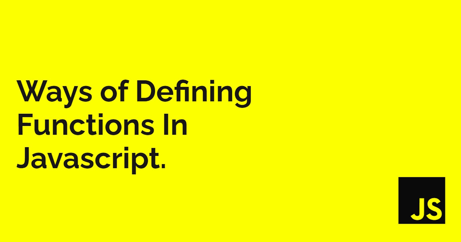 Ways of Defining Functions In Javascript.