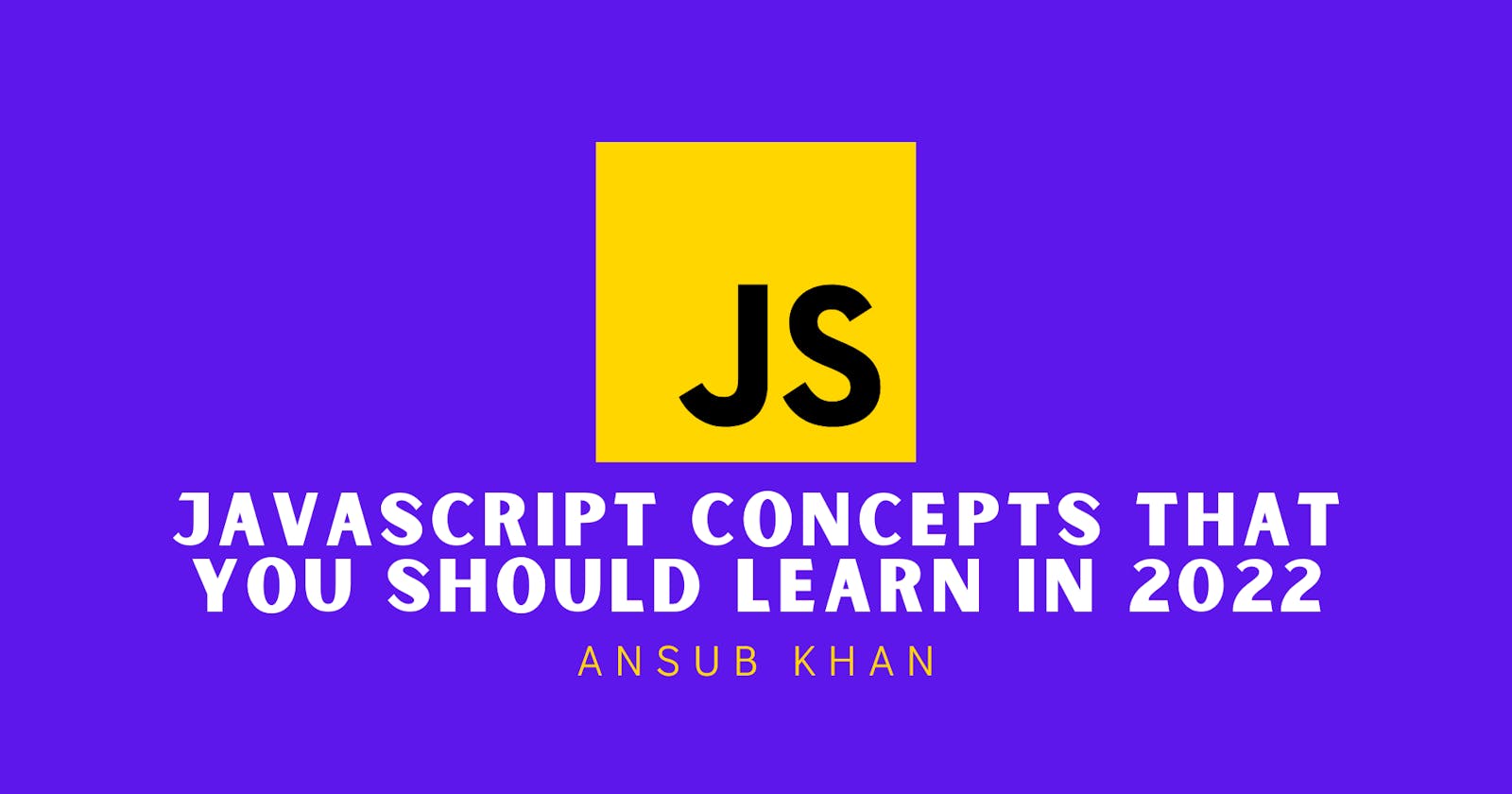 JavaScript Concepts that you should Learn in 2022