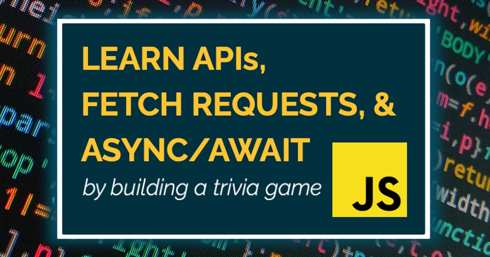 Learn JS Async/Await,  Fetch Requests & APIs by Building a Trivia Game