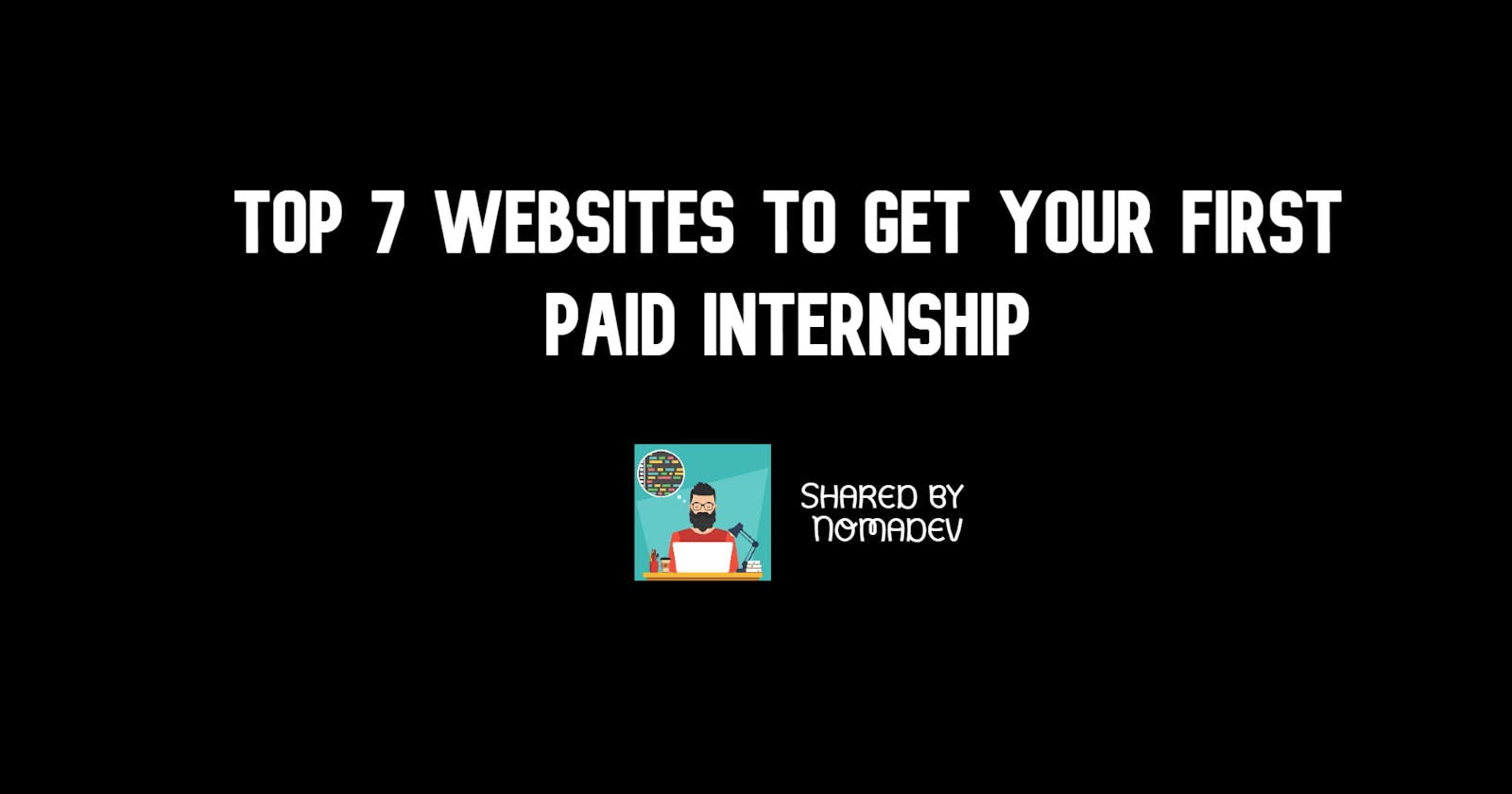 Top 7 Websites To Get Your First Paid Internship