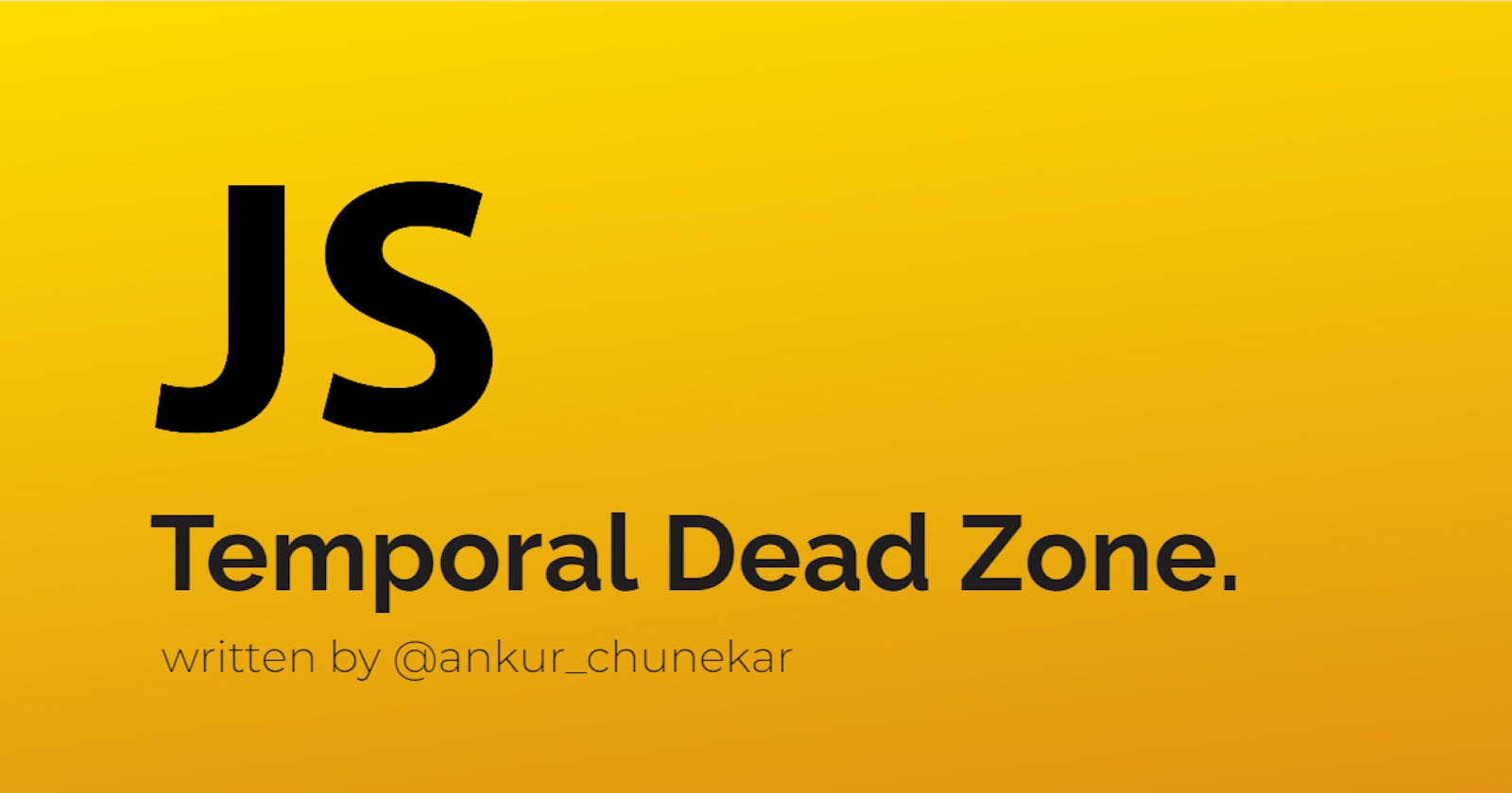 The Temporal Dead Zone.