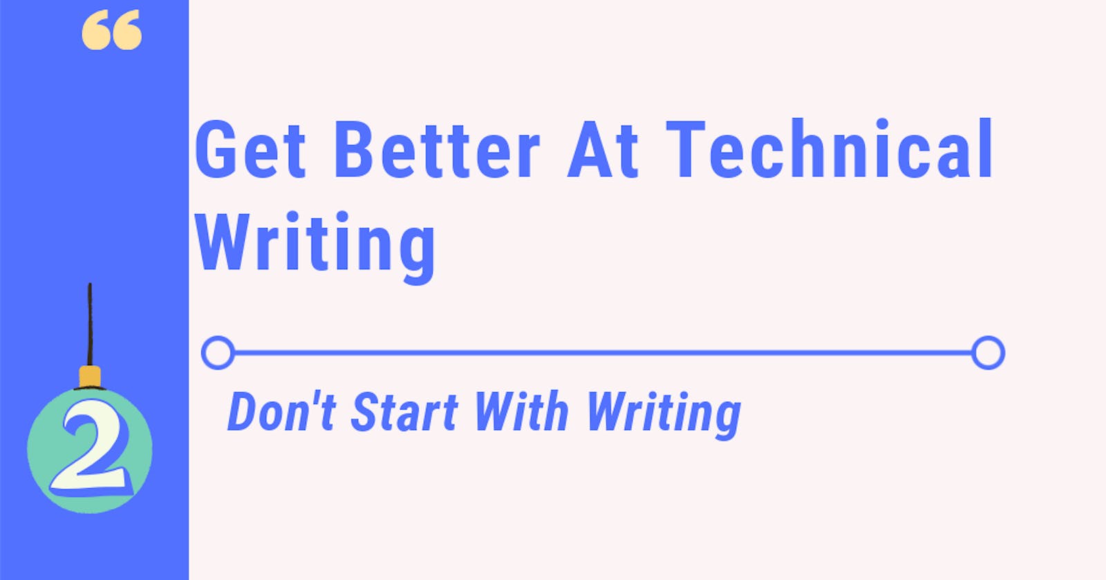 Get Better At Technical Writing 2: Don't Start With Writing