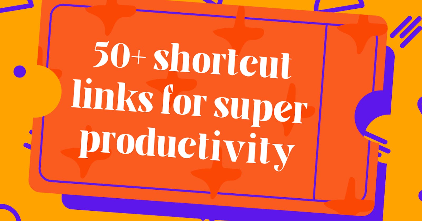 50+ Shortcut links for Developers productivity